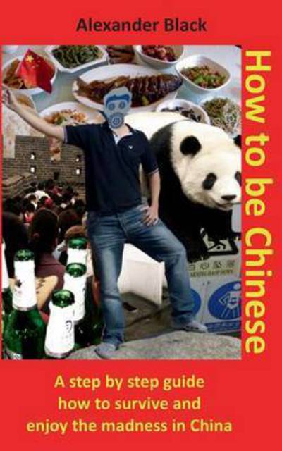 Cover for Alexander Black · How to Be Chinese (Paperback Book) (2015)