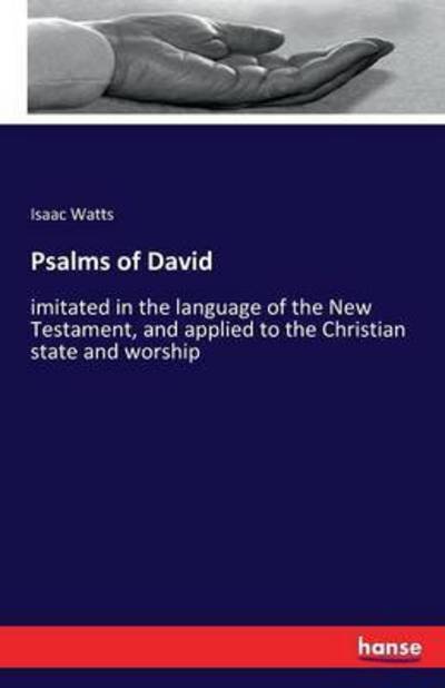 Cover for Isaac Watts · Psalms of David: imitated in the language of the New Testament, and applied to the Christian state and worship (Paperback Book) (2016)