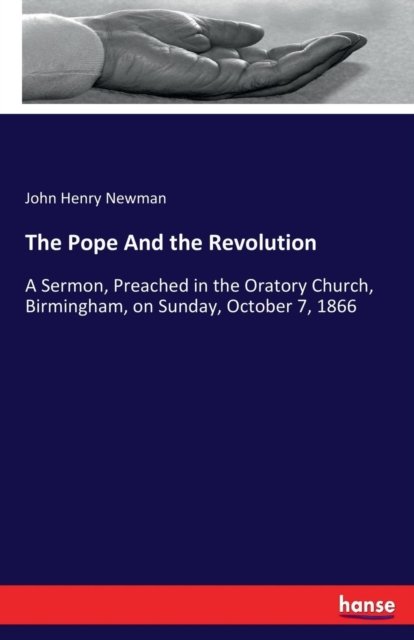 The Pope And the Revolution - John Henry Newman - Bøker - Hansebooks - 9783744753791 - 1. juni 2017