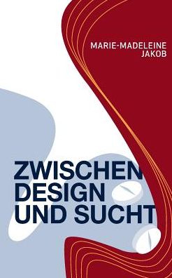 Cover for Marie-Madeleine Jakob · Zwischen Design und Sucht (Paperback Book) (2017)