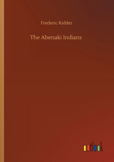 Cover for Frederic Kidder · The Abenaki Indians (Taschenbuch) (2020)