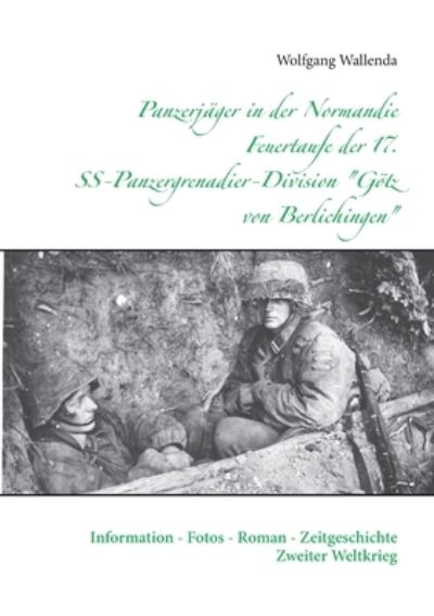 Cover for Wolfgang Wallenda · Panzerjager in der Normandie Feuertaufe der 17. SS-Panzergrenadier-Division Goetz von Berlichingen (Paperback Book) (2021)
