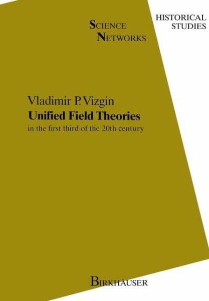 Cover for Vladimir P. Vizgin · Unified Field Theories: in the First Third of the 20th Century (Science Networks. Historical Studies) (Hardcover Book) (1994)