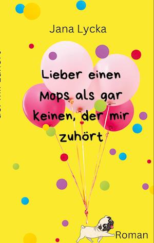 Cover for Jana Lycka · Lieber einen Mops als gar keinen, der mir zuhört (Book) (2025)