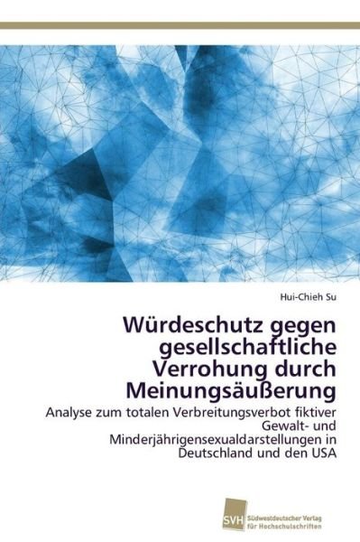 Cover for Su Hui-chieh · Würdeschutz Gegen Gesellschaftliche Verrohung Durch Meinungsäußerung (Taschenbuch) [German edition] (2014)