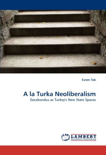 Cover for Evren Tok · A La Turka Neoliberalism: Gecekondus As Turkey's New State Spaces (Paperback Book) (2010)