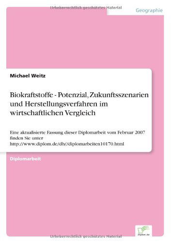 Cover for Michael Weitz · Biokraftstoffe - Potenzial, Zukunftsszenarien und Herstellungsverfahren im wirtschaftlichen Vergleich: Eine aktualisierte Fassung dieser Diplomarbeit vom Februar 2007 finden Sie unter http: //www.diplom.de / db/ / diplomarbeiten10170.html (Paperback Book) [German edition] (2004)