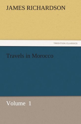 Cover for James Richardson · Travels in Morocco: Volume  1 (Tredition Classics) (Taschenbuch) (2011)