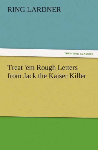 Cover for Ring Lardner · Treat 'em Rough Letters from Jack the Kaiser Killer (Tredition Classics) (Taschenbuch) (2011)