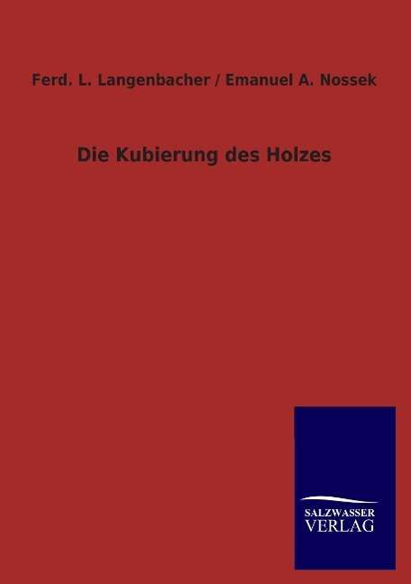 Cover for Langenbacher, Ferd L / Nossek Emanuel · Die Kubierung des Holzes (Paperback Book) [German edition] (2012)