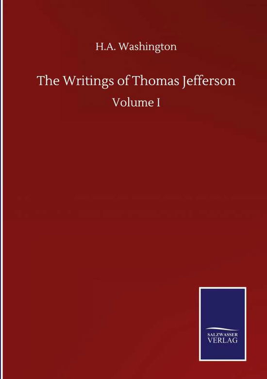 Cover for H A Washington · The Writings of Thomas Jefferson: Volume I (Hardcover Book) (2020)