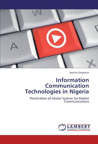 Information Communication Technologies in Nigeria: Penetration of Global System for Mobile Communications - Ijeoma Onyeator - Livres - LAP LAMBERT Academic Publishing - 9783846554791 - 3 janvier 2012
