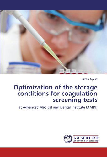 Cover for Sultan Ayesh · Optimization of the Storage Conditions for Coagulation Screening Tests: at Advanced Medical and Dental Institute (Amdi) (Paperback Book) (2011)