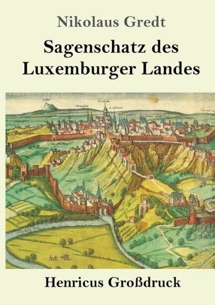 Cover for Nikolaus Gredt · Sagenschatz des Luxemburger Landes (Grossdruck) (Paperback Book) (2019)