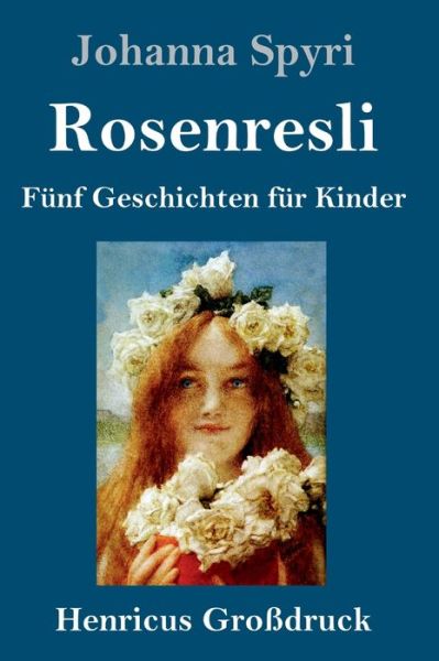 Cover for Johanna Spyri · Rosenresli (Grossdruck) (Inbunden Bok) (2019)