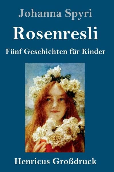Cover for Johanna Spyri · Rosenresli (Grossdruck) (Hardcover bog) (2019)
