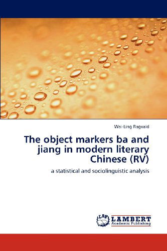 Cover for Wai-ling Ragvald · The Object Markers Ba and Jiang in Modern Literary Chinese (Rv): a Statistical and Sociolinguistic Analysis (Taschenbuch) (2012)