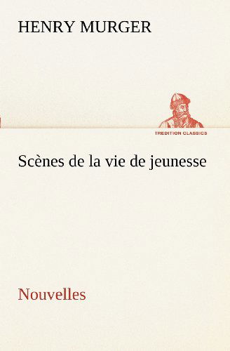 Cover for Henry Murger · Scènes De La Vie De Jeunesse Nouvelles (Tredition Classics) (French Edition) (Paperback Book) [French edition] (2012)