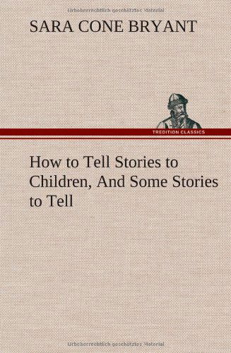 Cover for Sara Cone Bryant · How to Tell Stories to Children, and Some Stories to Tell (Hardcover Book) (2012)