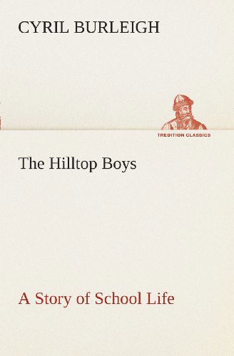 The Hilltop Boys a Story of School Life (Tredition Classics) - Cyril Burleigh - Książki - tredition - 9783849508791 - 18 lutego 2013