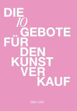 Cover for Dirk Lehr · Die 10 Gebote für den Kunstverkauf (Book) (2023)