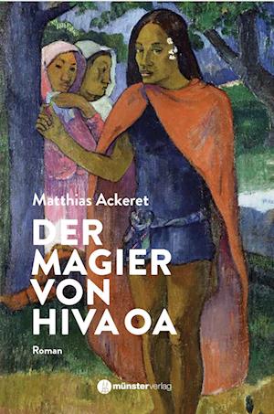 Matthias Ackeret · Der Magier von Hiva Oa (Book) (2024)