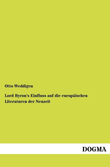 Cover for Otto Weddigen · Lord Byron's Einfluss auf die europaischen Literaturen der Neuzeit (Paperback Book) [German, 1 edition] (2012)