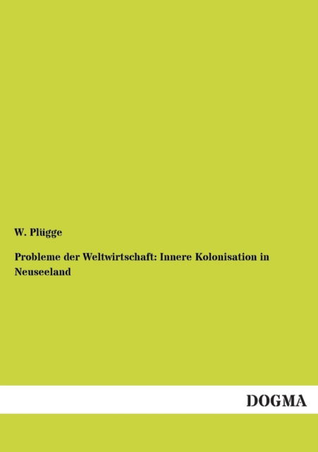 Cover for W. Plugge · Probleme Der Weltwirtschaft: Innere Kolonisation in Neuseeland (Paperback Book) [German edition] (2012)