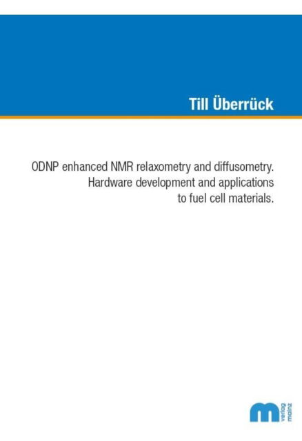 Cover for Uberruck, Dr Till, Ph.D. · ODNP enhanced NMR relaxometry and diffusometry: Hardware development and applications to fuel cell materials (Paperback Book) (2019)