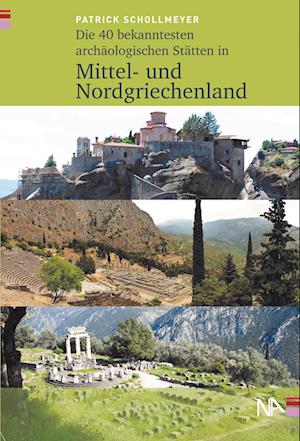 Cover for Patrick Schollmeyer · Die 40 bekanntesten archäologischen Stätten in Mittel- und Nordgriechenland (Book) (2023)