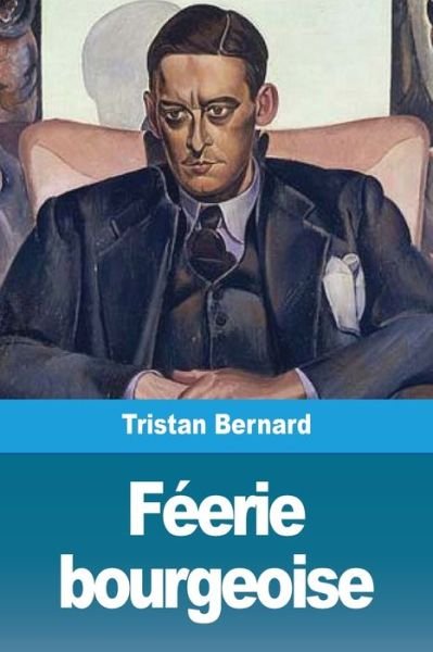 Cover for Tristan Bernard · Feerie bourgeoise (Pocketbok) (2019)