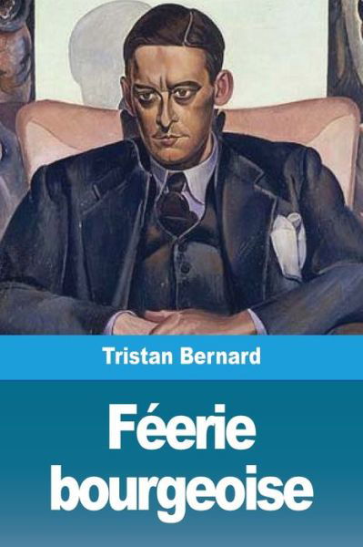 Cover for Tristan Bernard · Feerie bourgeoise (Taschenbuch) (2019)