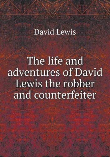 The Life and Adventures of David Lewis the Robber and Counterfeiter - David Lewis - Bøger - Book on Demand Ltd. - 9785518734791 - 5. november 2013