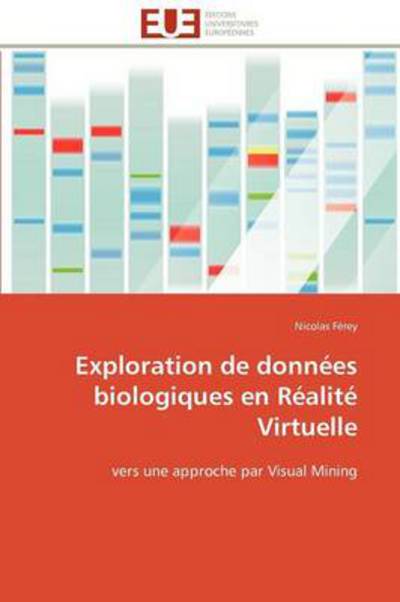 Cover for Nicolas Férey · Exploration De Données Biologiques en Réalité Virtuelle: Vers Une Approche Par Visual Mining (Paperback Book) [French edition] (2018)