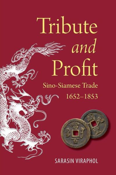 Cover for Sarasin Viraphol · Tribute and Profit: Sino-Siamese Trade, 1652-1853 - Tribute and Profit (Paperback Book) (2015)