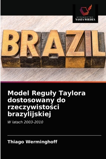 Model Reguly Taylora dostosowany do rzeczywisto?ci brazylijskiej - Thiago Werminghoff - Books - Wydawnictwo Nasza Wiedza - 9786200869791 - May 10, 2020