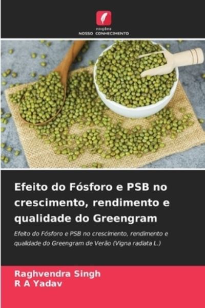 Efeito do Fosforo e PSB no crescimento, rendimento e qualidade do Greengram - Raghvendra Singh - Boeken - Edicoes Nosso Conhecimento - 9786204139791 - 7 oktober 2021