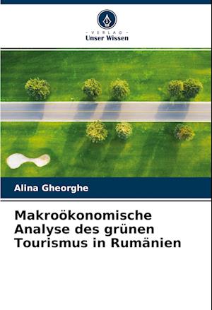 Cover for Alina Gheorghe · Makroökonomische Analyse des grünen Tourismus in Rumänien (Paperback Book) (2022)