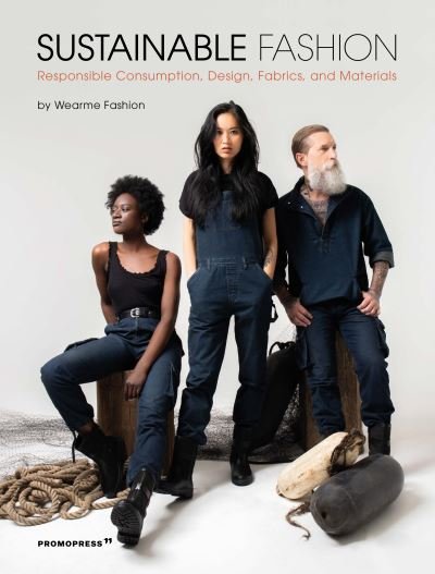 Wearme Fashion · Sustainable Fashion: Responsible Consumption, Design, Fabrics and Materials (Paperback Bog) (2021)