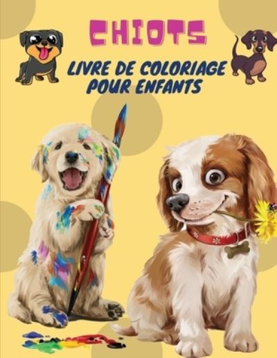 Cover for Sebastian Ramirez · Chiots Livre de Coloriage pour Enfants: Puppies: Livre de coloriage pour enfants (chiens mignons, chiens idiots, petits chiots et amis en peluche - toutes sortes de chiens) (Pocketbok) (2021)