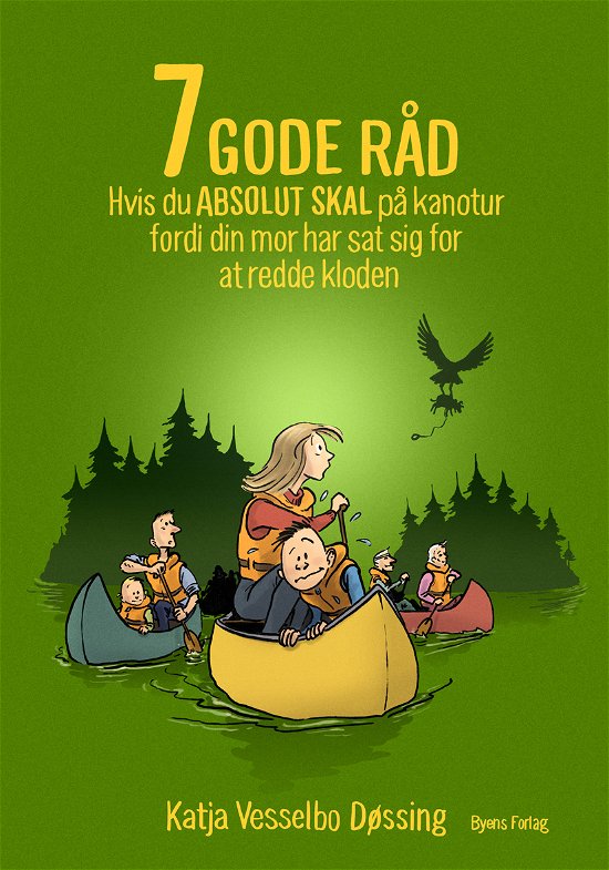 Cover for Katja Vesselbo Døssing · 7 GODE RÅD hvis du ABSOLUT SKAL på kanotur  fordi din mor har sat sig for  at redde kloden (Sewn Spine Book) [1º edição] (2023)
