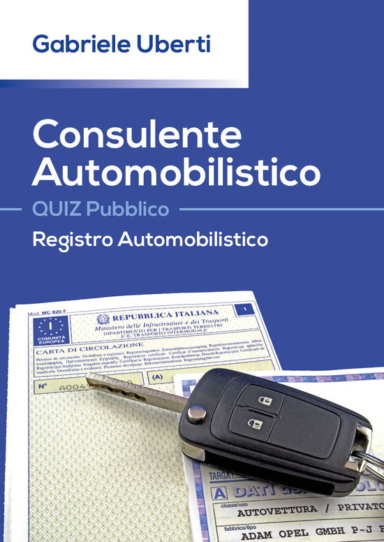 Cover for Gabriele Uberti · Consulente Automobilistico. Quiz Pubblico. Registro Automobilistico (Book)