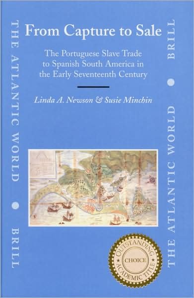 From Capture to Sale: the Portuguese Slave Trade to Spanish South America in the Early Seventeenth Century (The Atlantic World) - S. - Books - BRILL - 9789004156791 - March 9, 2007