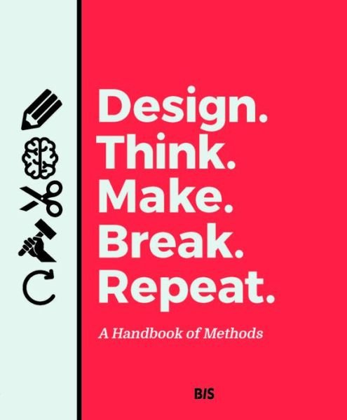 Design. Think. Make. Break. Repeat.: A Handbook of Methods - Martin Tomitsch - Livros - BIS Publishers B.V. - 9789063694791 - 18 de janeiro de 2018