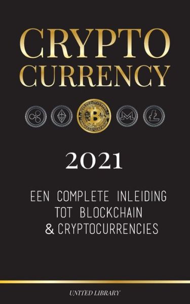 Cover for United Library · Cryptocurrency - 2022: Een complete inleiding tot blockchain &amp; cryptocurrencies: (Bitcoin, Litecoin, Ethereum, Cardano, Polkadot, Bitcoin Cash, Stellar, Tether, Monero, Dogecoin en meer...) - Financien (Paperback Book) (2021)