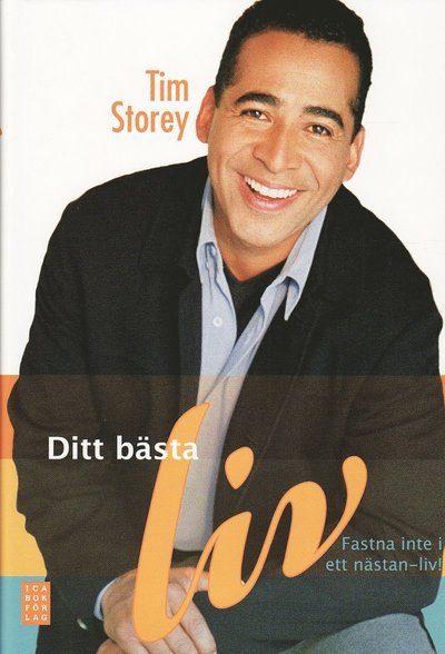 Cover for Tim Storey · Ditt bästa liv : fastna inte i ett nästan-liv! (Bound Book) (2009)