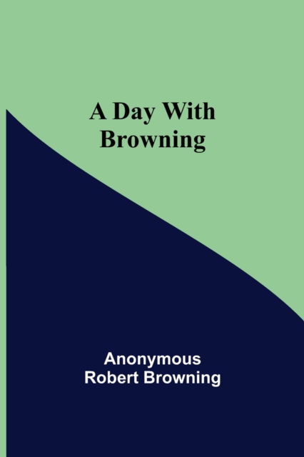 Cover for Anonymous Robert Browning · A Day with Browning (Paperback Book) (2021)