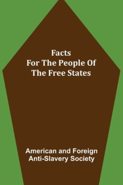 Cover for Ame. . . and Foreign Anti-Slavery Society · Facts for the People of the Free States (Paperback Book) (2021)