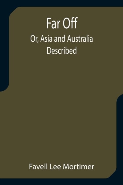Far Off; Or, Asia and Australia Described - Favell Lee Mortimer - Livres - Alpha Edition - 9789355757791 - 29 décembre 2021
