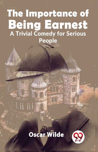 Cover for Oscar Wilde · The Importance of Being Earnest a Trivial Comedy for Serious People (Paperback Book) (2023)